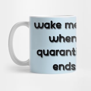 wake me up when quarantine ends Mug